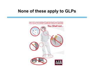 None of these apply to GLPs
 