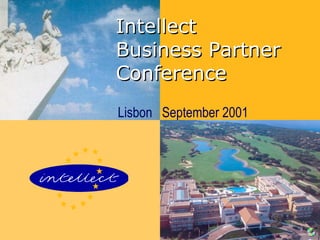 IntellectIntellect
Business PartnerBusiness Partner
ConferenceConference
Lisbon September 2001
 
