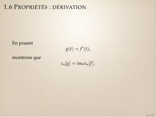 1.6 PROPRIÉTÉS : DÉRIVATION 
En posant 
g(t) = f 0(t), 
montrons que 
cn[g] = inwcn[f ]. 
14 / 50 
 
