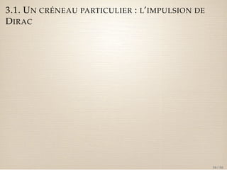 3.1. UN CRÉNEAU PARTICULIER : L’IMPULSION DE 
DIRAC 
38 / 50 
 