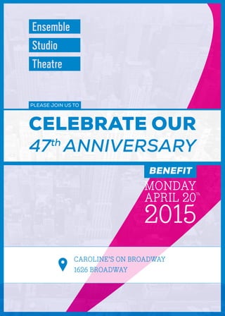 CELEBRATE OUR
47th
ANNIVERSARY
CAROLINE’S ON BROADWAY
1626 BROADWAY
BENEFIT
MONDAY
APRIL 20
2015
PLEASE JOIN US TO
Th
 
