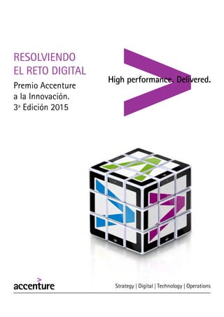 Premio Accenture a la Innovación
Premio Accenture
a la Innovación.
3ª Edición 2015
RESOLVIENDO
EL RETO DIGITAL
 