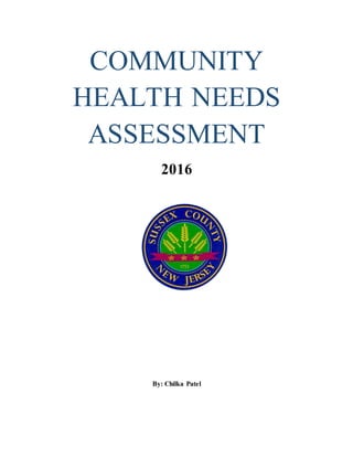 COMMUNITY
HEALTH NEEDS
ASSESSMENT
2016
By: Chilka Patel
 