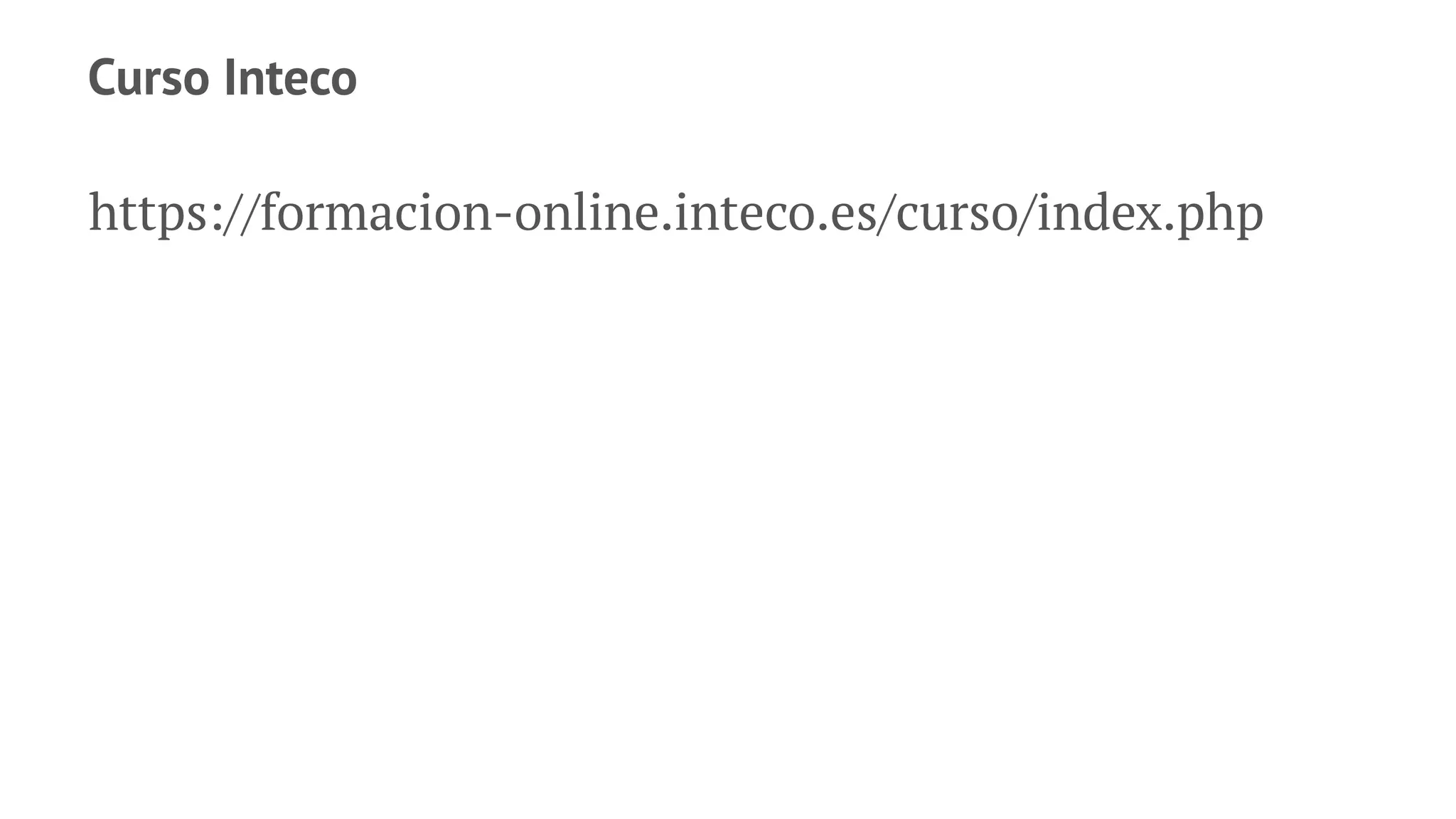 Curso Inteco
https://formacion-online.inteco.es/curso/index.php
 