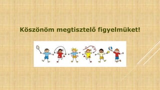 Köszönöm megtisztelő figyelmüket!
 