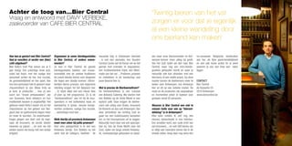 Achter de toog van...Bier Central                                                                                              ‘Twintig bieren van het vat
Vraag en antwoord met DAVY VERBEKE,
zaakvoerder van CAFE BIER CENTRAL                                                                                              zorgen er voor dat je eigenlijk
                                                                                                                               al een kleine wandeling door
                                                                                                                               ons bierland kan maken’

Hoe ben je gestart met Bier Central?       Organiseer je soms bierdegustaties        nieuwste telg in Antwerpen bierstad       sen waar onze biersommelier en Ant-        no-nonsense Belgische bierkeuken
Had je voordien al eerder een (bier)       in Bier Central, of andere evene-         - is ook een aanrader, een Gouden         werpen-kenner meer uitleg bij geeft.       aan toe, de fijne gastvriendelijkheid
café uitgebaat?                            menten?                                   Carolus Cuvée van de Keizer om op het     Van het Zuid rijden we dan naar Bier       en een pak leuke acties én je weet
Met Kelly’s Irish Pub waren we al 5        Je kan in Bier Central de gekste          gemak met vrienden te degusteren,         Central, waar nog een mini-bierde-         waarom je ons niet links kan laten
jaar bezig! Een prachtige Ierse pub,       bierdegustaties boeken, van vrouw-        een Grobbendonkse tripel, een West-       gustatie gehouden wordt en waar je         liggen.
zoals het hoort, met het nodige Iers       vriendelijk met de zoetste fruitbieren    malle van het vat ... Proberen, proeven   natuurlijk ook kan afronden met een
personeel achter de bar, live muziek,      tot zware blonde bieren voor diegenen     en ontdekken is de boodschap wat          biermenu of een snelle snack. Op deze
de gemoedelijkheid en live sport. Van      die tegen een stootje kunnen. Uitzon-     jouw favoriet bier is.                    manier komen de deelnemers meer te         CONTACT
ons Iers personeel heb ik geleerd meer     derlijke bieren proeven, een algemene                                               weten over Antwerpen, ons Antwerps         Bier Central
chauvinistisch te zijn. Wees trots op      inleiding krijgen tot het Belgisch bier   Wat is precies de Bierboemeltram?         bier en dit op een ludieke manier. De      de Keyserlei 25
je land, je producten ... hoe zij een      ... Er staat altijd wel een nieuw idee    De bierboemeltram is een concept          route en de producten zijn aanpasbaar      2018 Antwerpen
soort van “brand ambassadors” zijn         of plan op het programma. Zo is de        van Antwerp Catering. We starten met      en momenteel enkel te boeken voor          www.biercentral.be
van Guinness, Ierse whisky’s en hun        “bierboemeltram” een hit bij de tour-     een Bolleke op de Grote Markt in een      groepen vanaf 20 personen.
traditionele keuken is ongelooflijk. Het   operators in het buitenland, kaas en      typisch café. Daar krijgen de deelne-
gebouw naast Kelly’s kwam vrij en het      beerpairing in groep, nieuwe bierge-      mers ook uitleg over Brabo, brouwerij     Waarom is Bier Central een niet te
chauvinisme op het gebied van Bel-         rechten proberen, rustige live muziek,    De Koninck en dus ook Antwerpen. Van      missen halte voor wie op “bieront-
gisch bier en gastronomie begon meer       ... workshops rond bier ...               daar vertrekken we richting Zuid en       dekking” is in Antwerpen?
en meer te borrelen. De onderhande-                                                  gaan we een huisbrouwerij bezoeken        Elke keer ontdek ik zelf nog iets
lingen gingen van start met de eige-       Welk biertje uit provincie Antwerpen      om zo het brouwproces uit te leggen.      nieuws, bijvoorbeeld in ons interieur.
naar, de brouwers, de eerste ideeën        moet men zeker bij jullie proeven?        Natuurlijk hoort daar ook een speciaal-   Een emaillen bord, een oude brief van
kwamen op papier ... en voor we het        Voor elke gelegenheid is er wel een       bier bij. Van de Grote Markt naar het     een brouwerij ... en met 300 bieren zijn
wisten waren we bezig met een stukje       Antwerps biertje. Een Bolleke na het      Zuid, rijden we langs enkele Antwerp-     er altijd wel meerdere bieren die in de
erfgoed.                                   werk met de collega’s, Seefbier - de      se, merkwaardige gebouwen en plaat-       smaak vallen. Voeg daar nog eens een
                                                                                                                                                                                                                  22
 