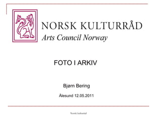Norsk kulturråd FOTO I ARKIV   Bjørn Bering Ålesund 12.05.2011 