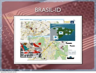 BRASIL-ID




 prof. Roberto Dias Duarte
quarta-feira, 8 de junho de 2011
 