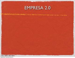 EMPRESA 2.0




 prof. Roberto Dias Duarte
quarta-feira, 8 de junho de 2011
 