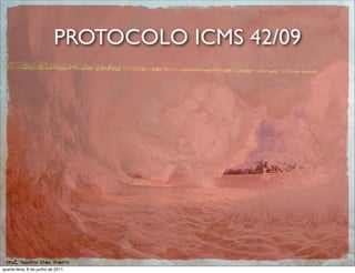 PROTOCOLO ICMS 42/09




 prof. Roberto Dias Duarte
quarta-feira, 8 de junho de 2011
 