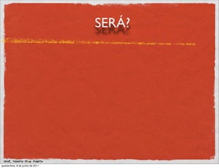 SERÁ?




          prof.
 prof. Roberto Dias Duarte
quarta-feira, 8 de junho de 2011
 