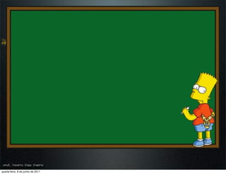 prof. Roberto Dias Duarte
 prof. Roberto Dias Duarte
quarta-feira, 8 de junho de 2011
 