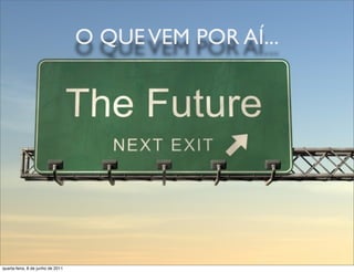 O QUE VEM POR AÍ...




 prof. Roberto Dias Duarte
quarta-feira, 8 de junho de 2011
 