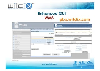 www.wildix.com
Enhanced GUI
WMS pbx.wildix.com
 