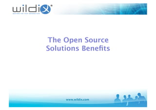 The Open Source
Solutions Beneﬁts
www.wildix.com
 