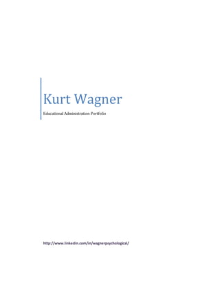 Kurt Wagner
Educational Administration Portfolio
http://www.linkedin.com/in/wagnerpsychological/
 