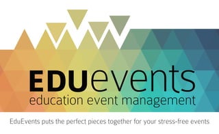 eventsEDUeducation event management
EduEvents puts the perfect pieces together for your stress-free events
 