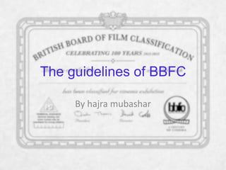 The guidelines of BBFC

     By hajra mubashar
 
