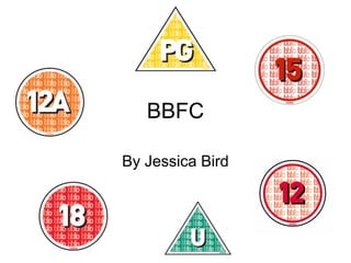 BBFC
By Jessica Bird

 
