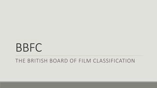 BBFC
THE BRITISH BOARD OF FILM CLASSIFICATION

 