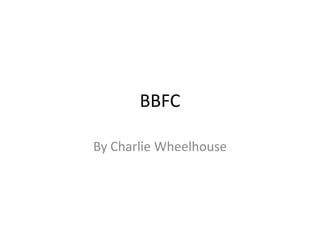 BBFC
By Charlie Wheelhouse
 