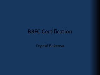 BBFC Certification 
Crystal Bukenya 
 