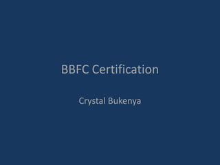 BBFC Certification 
Crystal Bukenya 
 