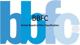 BBFC
British Board of Film Classification
 