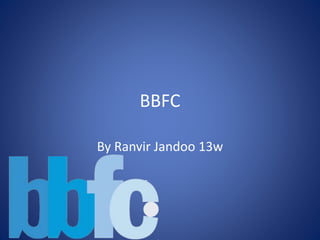 BBFC
By Ranvir Jandoo 13w
 