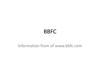 BBFC
Information from of www.bbfc.com
 