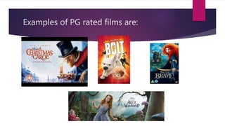 Examples of PG rated films are:
 