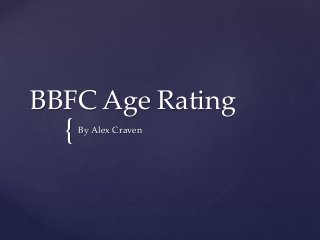 BBFC Age Rating 
{ 
By Alex Craven 
 