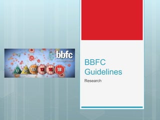 BBFC
Guidelines
Research
 