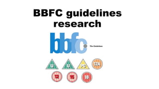 BBFC guidelines
research
 