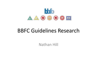 BBFC Guidelines Research
Nathan Hill
 