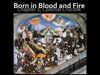 Born in Blood and Fire Chapter 2, Colonial Crucible 