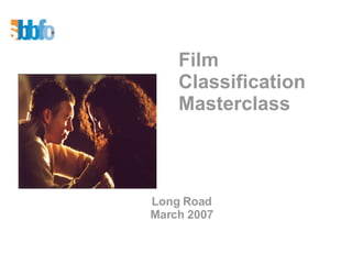 Long Road March 2007 Film  Classification  Masterclass 