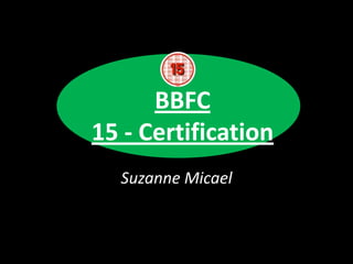 BBFC
15 - Certification
Suzanne Micael
 