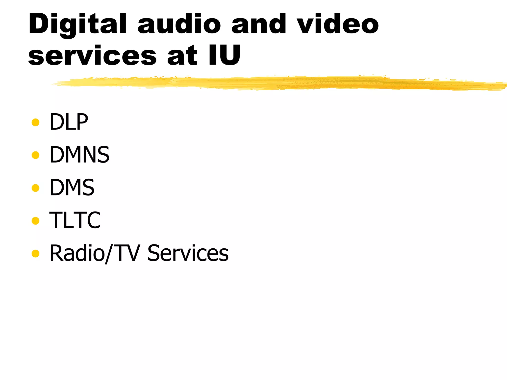 Digital audio and video services at IU DLP DMNS DMS TLTC Radio/TV Services 