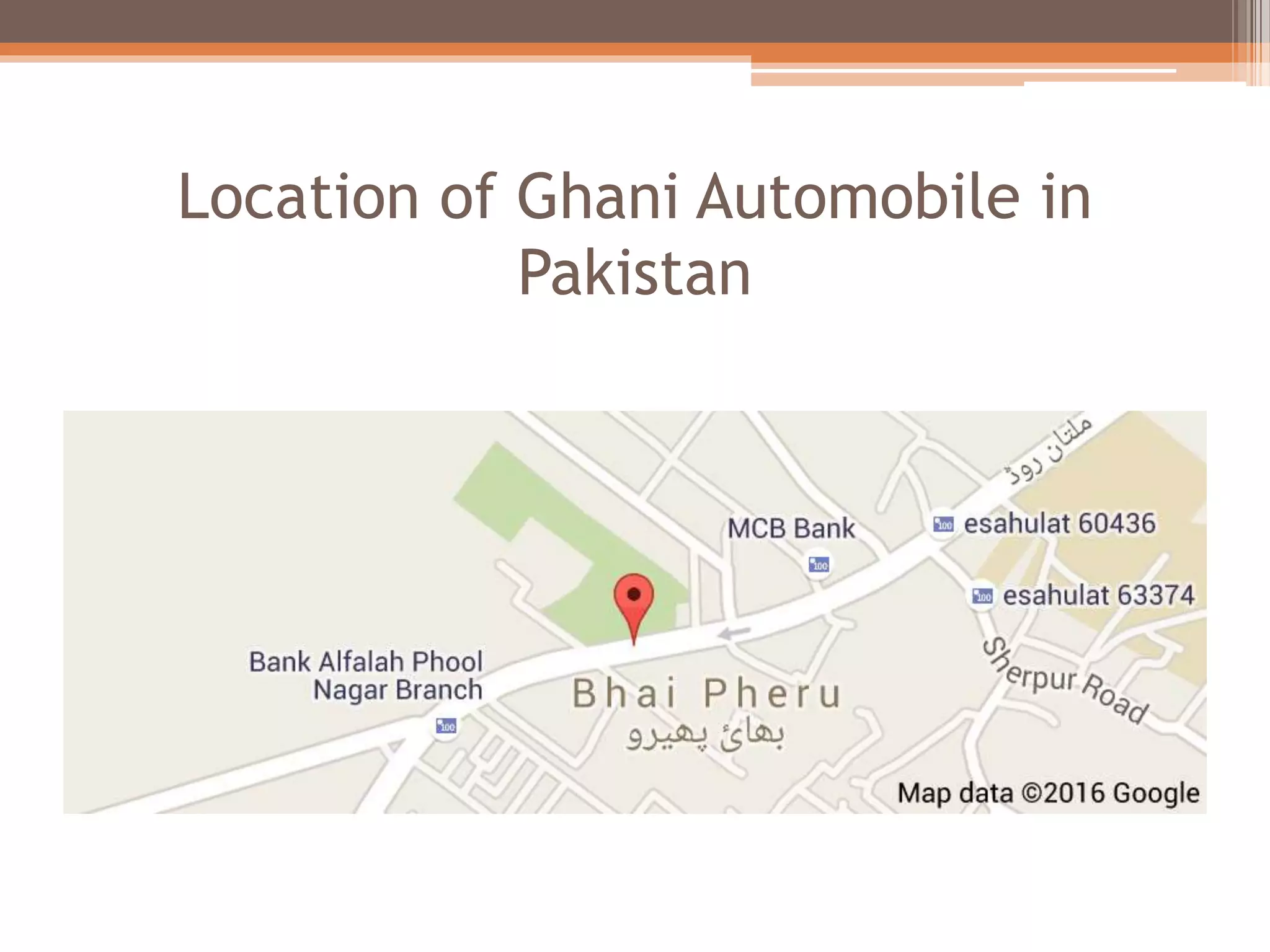 Location of Ghani Automobile in
Pakistan
 