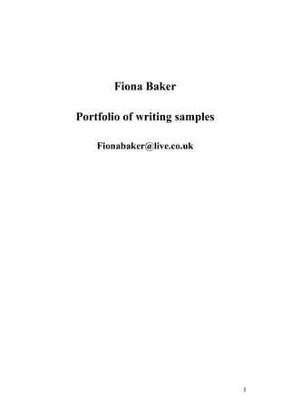 Fiona Baker
Portfolio of writing samples
Fionabaker@live.co.uk
1
 