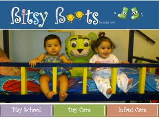 ßitsy ß tsthe right start 
Play School Day Care Infant Care 
 