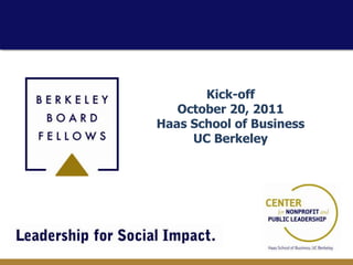 Kick-off
   October 20, 2011
Haas School of Business
     UC Berkeley
 
