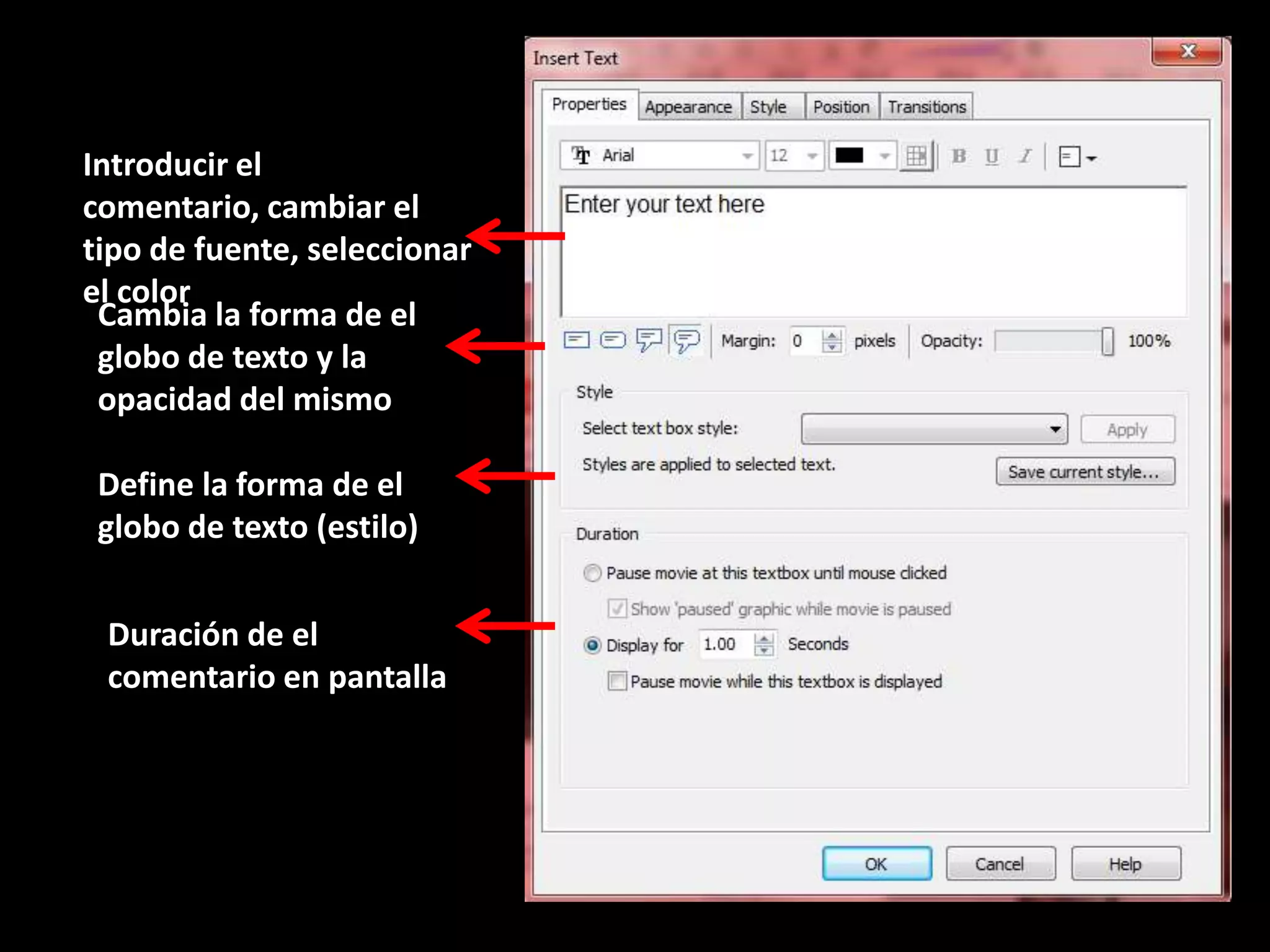 Introducir el comentario, cambiar el tipo de fuente, seleccionar el color Cambia la forma de el globo de texto y la opacidad del mismoDefine la forma de el globo de texto (estilo)Duración de el comentario en pantalla