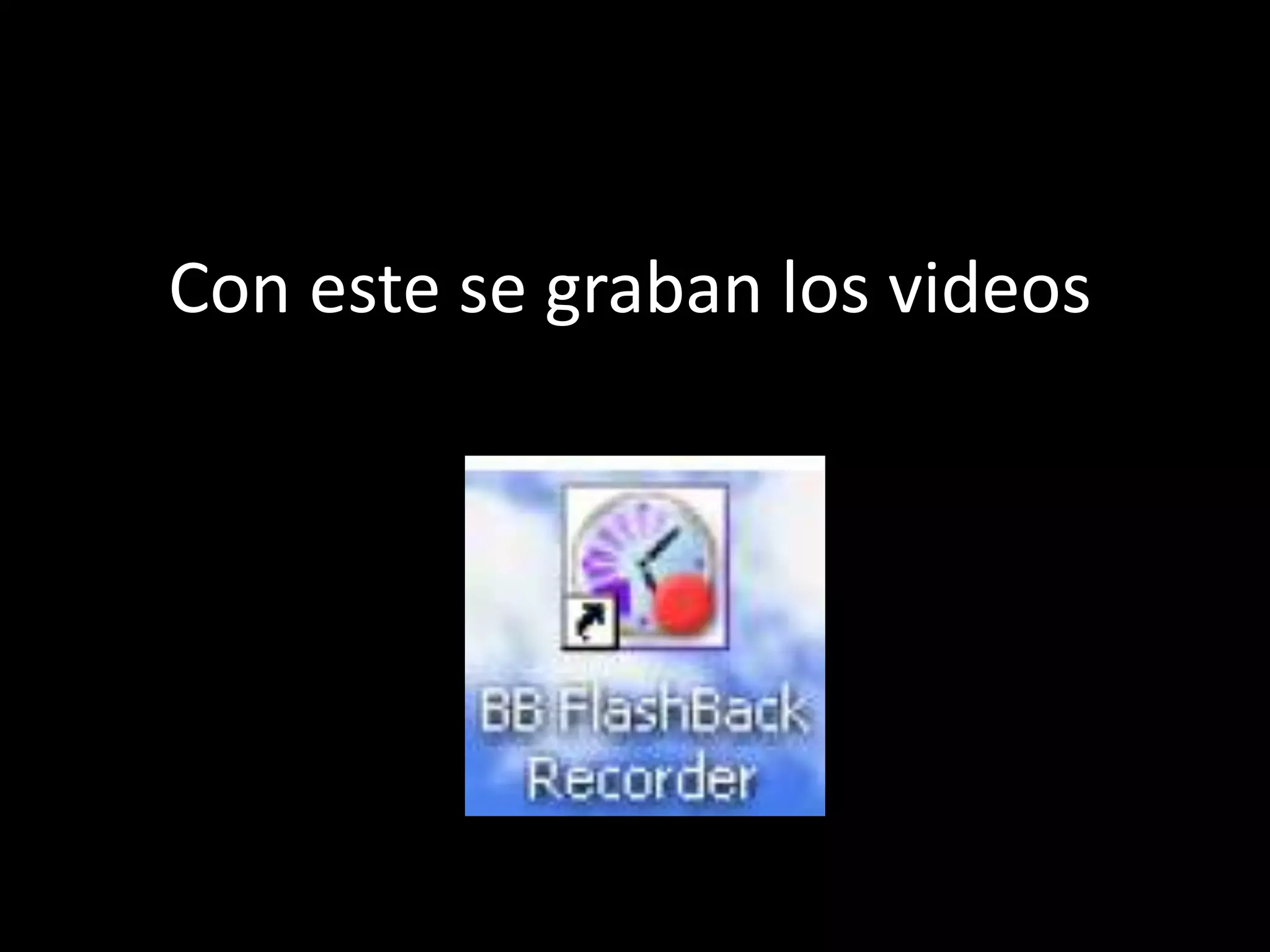 Con este se graban los videos