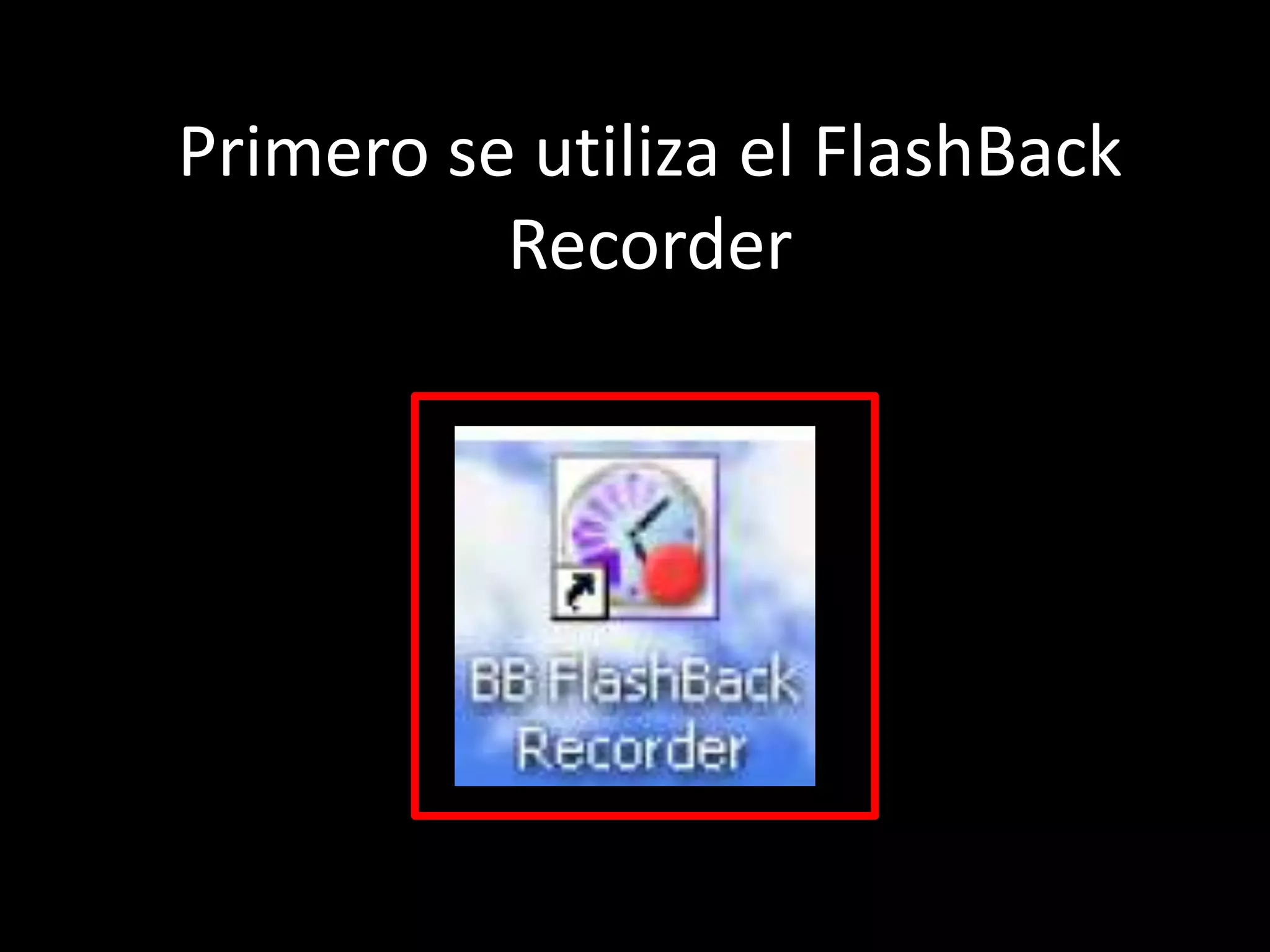 Primero se utiliza el FlashBack Recorder