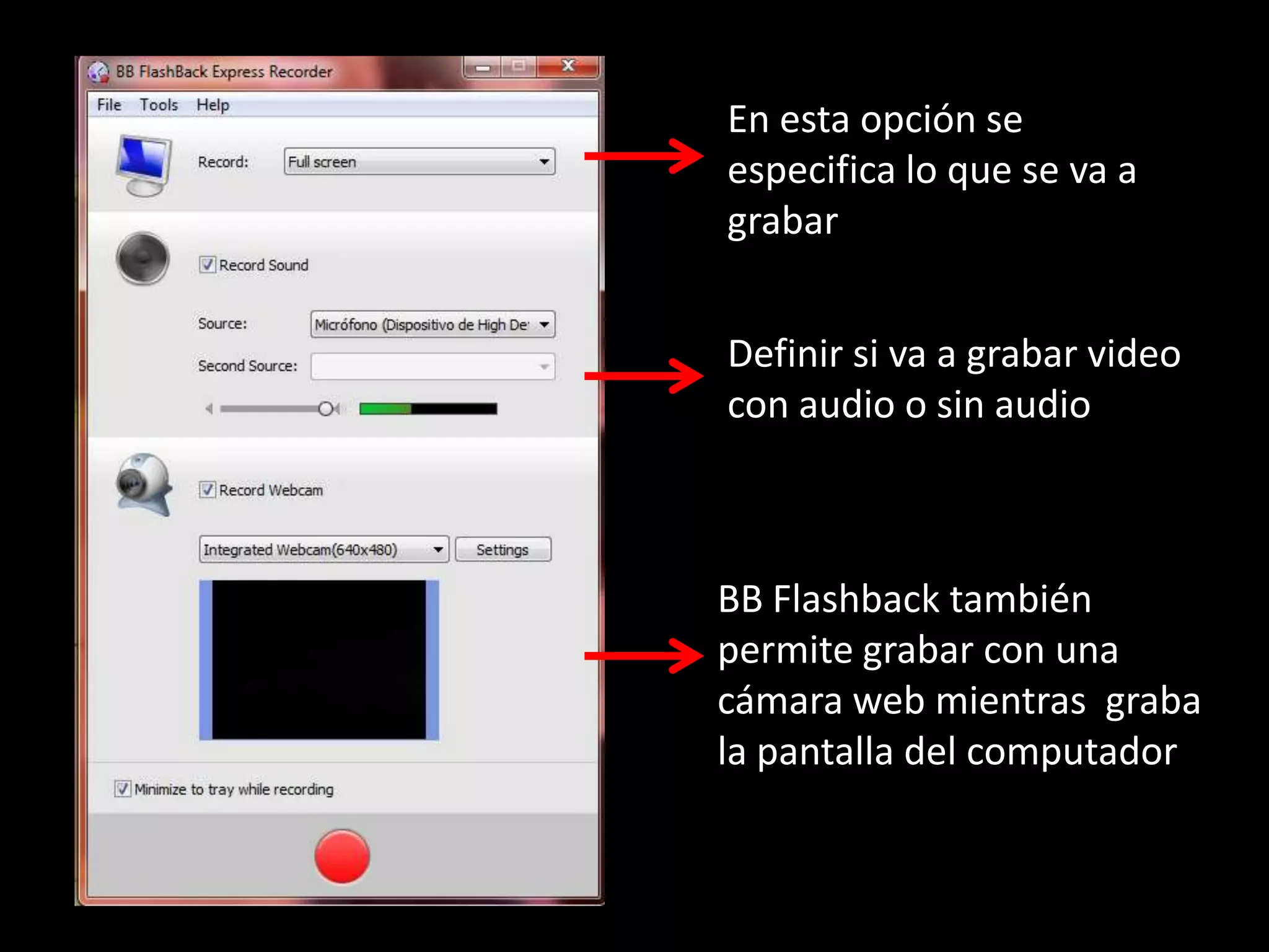 En esta opción se especifica lo que se va a grabarDefinir si va a grabar video con audio o sin audioBB Flashback también permite grabar con una cámara web mientras  graba la pantalla del computador
