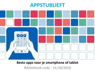 Beste apps voor je smartphone of tablet
Bibliotheek Lede - 31/10/2018
APPSTUBLIEFT
 