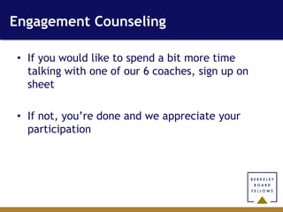 Engagement Counseling

• If you would like to spend a bit more time
  talking with one of our 6 coaches, sign up on
  sheet

• If not, you’re done and we appreciate your
  participation
 
