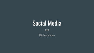 Social Media
Kinley Nance
 